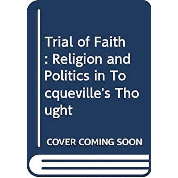 Pre-Owned Trial of Faith : Religion and Politics in Tocqueville's Thought 9780444990013 Used