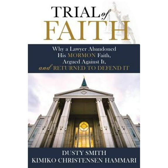 Pre-Owned Trial of Faith: Why a Lawyer Abandoned His Mormon Faith, Argued Against It, and Returned to Defend It (Paperback) 1462122620 9781462122622