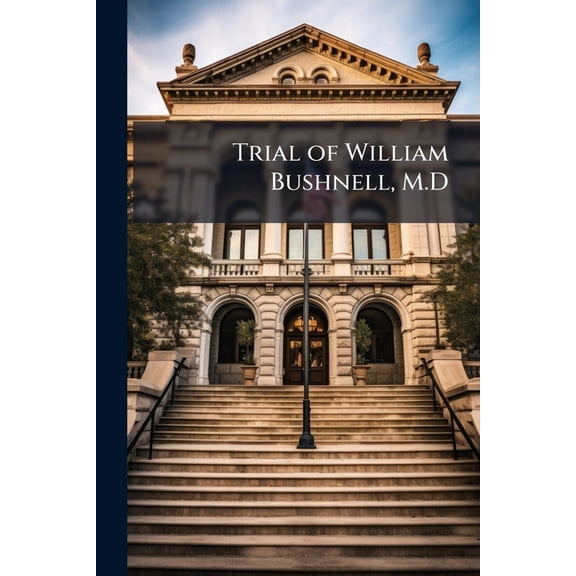 Trial of William Bushnell, M.D (Paperback)
