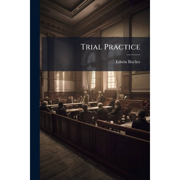 Trial Practice : Or, the Rules of Practice Applicable to the Trial of Civil Actions in Courts of Record, Under the Code of Civil Procedure, With an Appendix of Forms (Paperback)