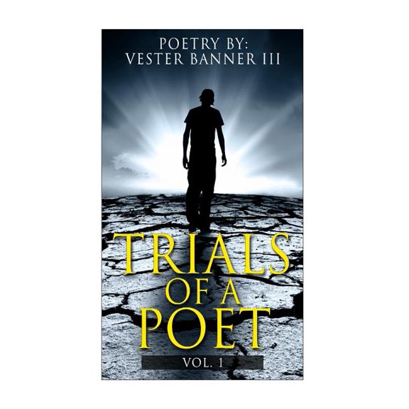 Trials of a Poet Vol. 1: Poetry 365 Days of Poetry Paperback 1497528208 9781497528208 Vester Banner III