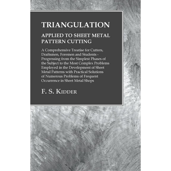 Triangulation - Applied to Sheet Metal Pattern Cutting - A Comprehensive Treatise for Cutters, Draftsmen, Foremen and St, (Paperback)