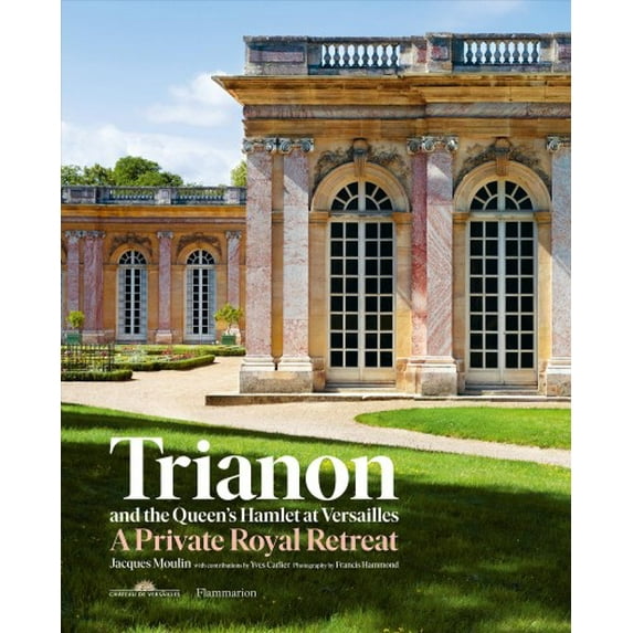 Trianon and the Queen's Hamlet at Versailles : A Private Royal Retreat (Hardcover)