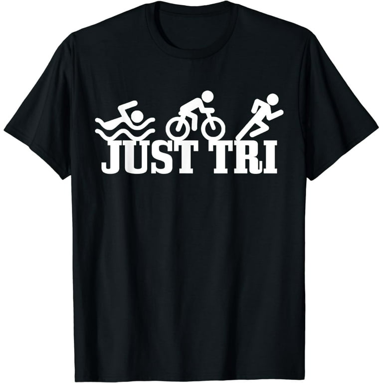 Triathlon Just Tri Swim Bike Run Funny Triathlete Gift T-Shirt