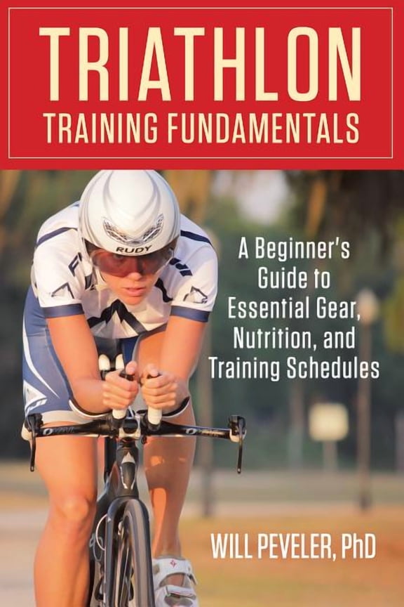 Triathlon Training Fundamentals : A Beginner's Guide To Essential Gear, Nutrition, And Training Schedules (Paperback)