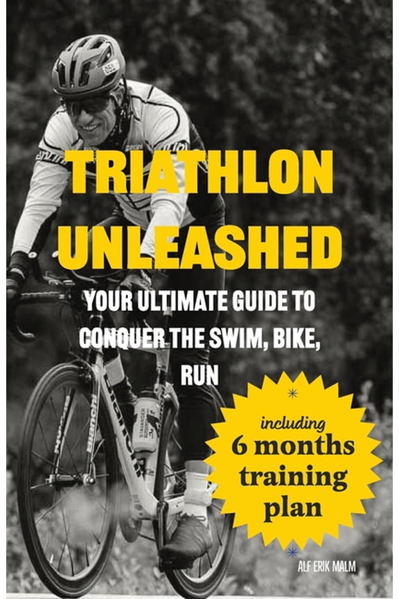 Triathlon Unleashed: Your Ultimate Guide to Conquer the Swim, Bike, Run, (Paperback)