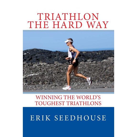 Triathlon the hard way : Winning the world's toughest triathlons (Paperback)