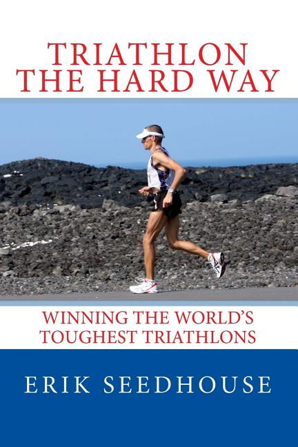 Triathlon the hard way: Winning the world's toughest triathlons, (Paperback)
