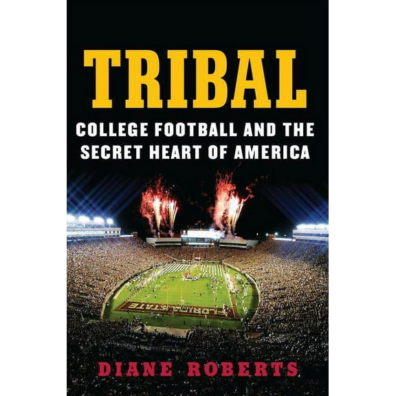 Tribal: College Football and the Secret Heart of America, (Hardcover)