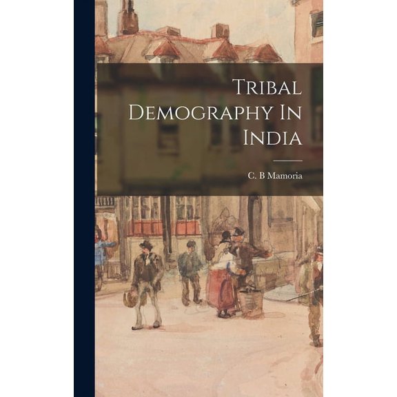 Tribal Demography In India Hardcover 1013391705 9781013391705 Mamoria, C B