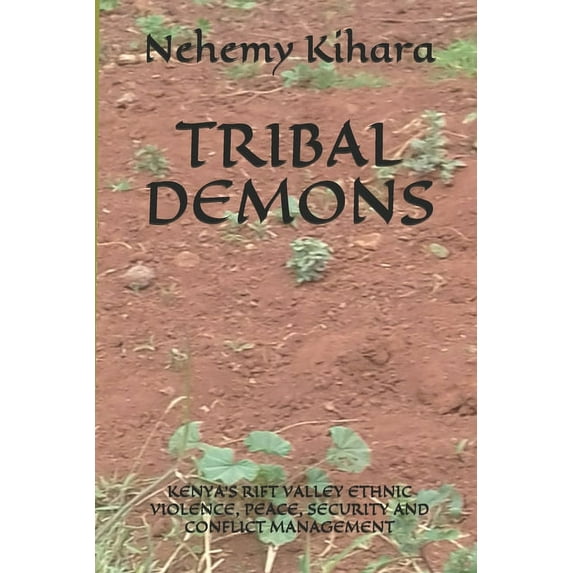 Tribal Demons: Kenya's Rift Valley Ethnic Violence, Peace, Security and Conflict Management, (Paperback)