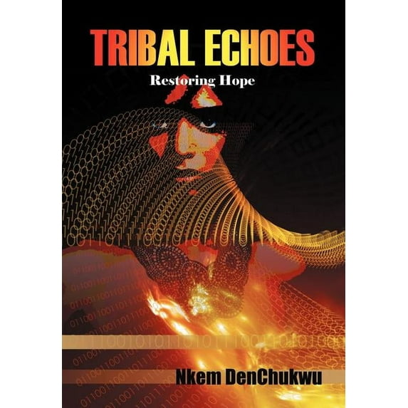 Tribal Echoes: Restoring Hope (Hardcover) by Nkem Denchukwu