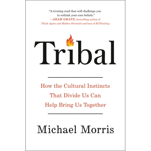 Tribal: How the Cultural Instincts That Divide Us Can Help Bring Us Together, (Hardcover)