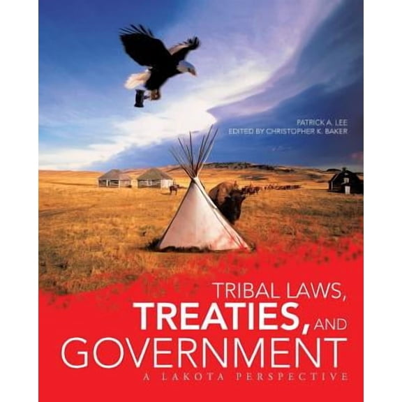 Tribal Laws, Treaties, and Government: A Lakota Perspective -- Patrick A. Lee