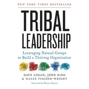 DAVE LOGAN; PROFESSOR OF LATIN AMERICAN CULTURAL HISTORY JOHN KING; HALEE FISCHER-WRIGHT Tribal Leadership : Leveraging Natural Groups to Build a Thriving Organization (Paperback)