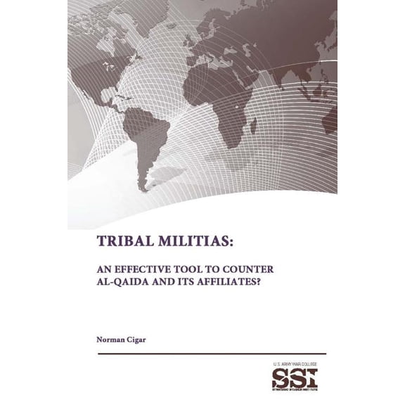 Tribal Militias: An Effective Tool To Counter Al-Qaida and Its Affiliates? (Paperback)