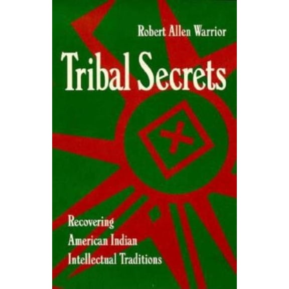 Tribal Secrets: Recovering American Indian Intellectual Traditions, (Paperback)