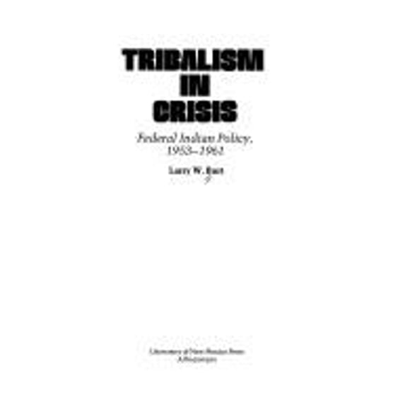 Pre-Owned Tribalism in Crisis : Federal Indian Policy, 1953-1961 (Hardcover) 9780826306333