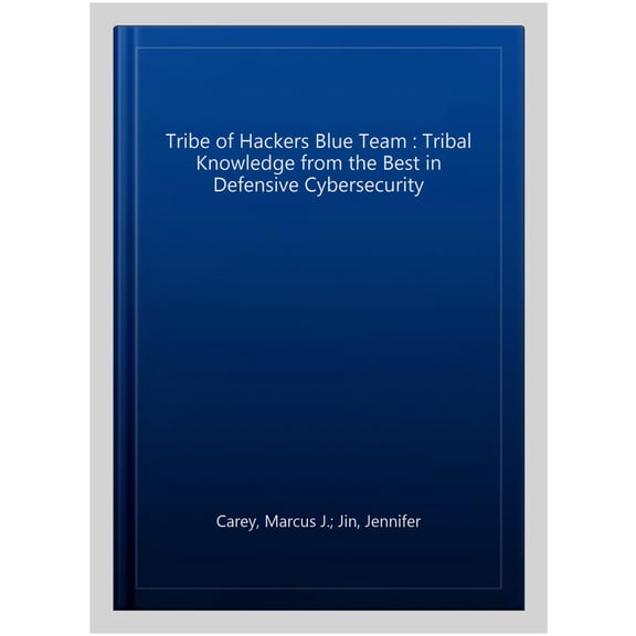 Pre-Owned Tribe of Hackers Tribe of Hackers Blue Team: Tribal Knowledge from the Best in Defensive Cybersecurity, (Paperback)