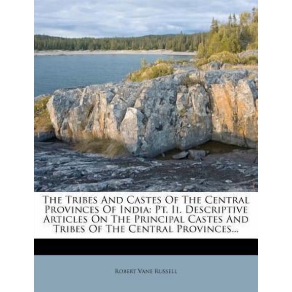 The Tribes and Castes of the Central Provinces of India: PT. II. Descriptive Articles on the Principal Castes and Tribes of the Central Provinces... Paperback