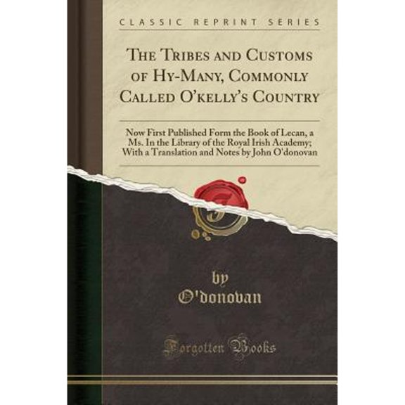 The Tribes and Customs of Hy-Many, Commonly Called O'kelly's Country (Classic Reprint)