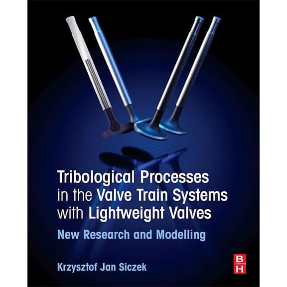 Tribological Processes in the Valve Train Systems with Lightweight Valves: New Research and Modelling, (Paperback)