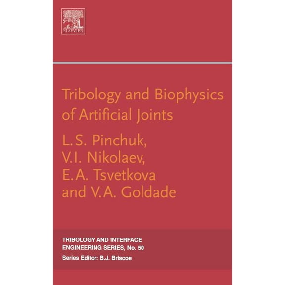 Tribology and Interface Engineering Tribology and Biophysics of Artificial Joints: Volume 50, Book 50, (Hardcover)