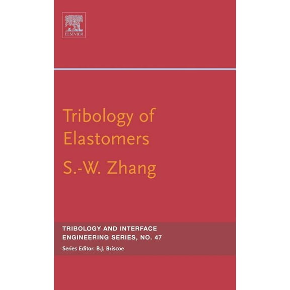 Tribology and Interface Engineering Tribology of Elastomers: Volume 47, Book 47, (Hardcover)