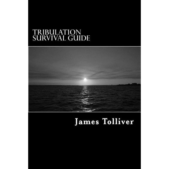 Tribulation Survival Guide: Bible Prophacy and Survival Field Manual (Paperback)