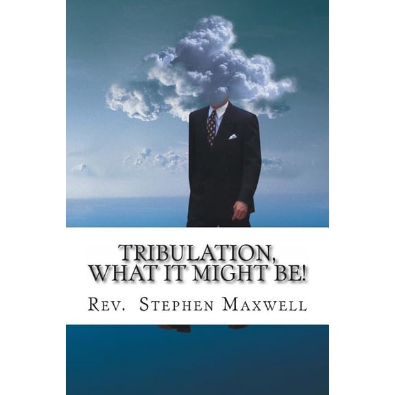 Tribulation, What It Might Be!: The Danger Days