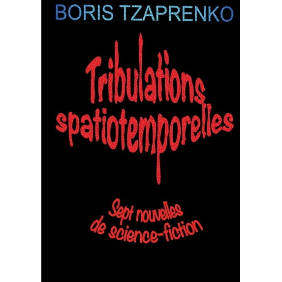 Tribulations spatiotemporelles: Sept nouvelles de science-fiction, (Paperback)