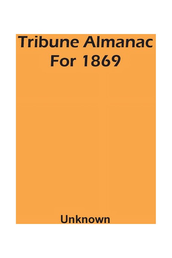 Tribune Almanac For 1869, (Paperback)