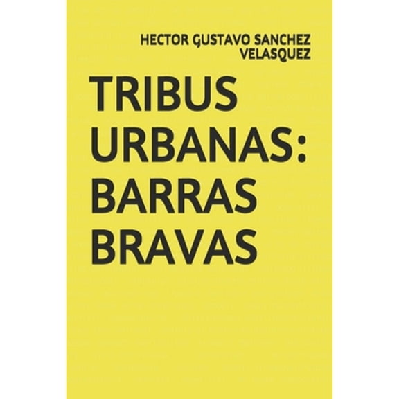Tribus Urbanas: Barras Bravas (Paperback) by Hector Gustavo Sanchez Velasquez