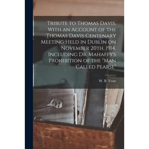 Tribute to Thomas Davis. With an Account of the Thomas Davis Centenary Meeting Held in Dublin on November 20th, 1914, In, (Paperback)