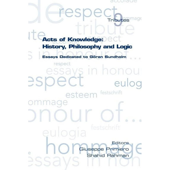 Tributes: Acts of Knowledge: History, Philosophy and Logic. Essays Dedicated to Goran Sundholm (Paperback)