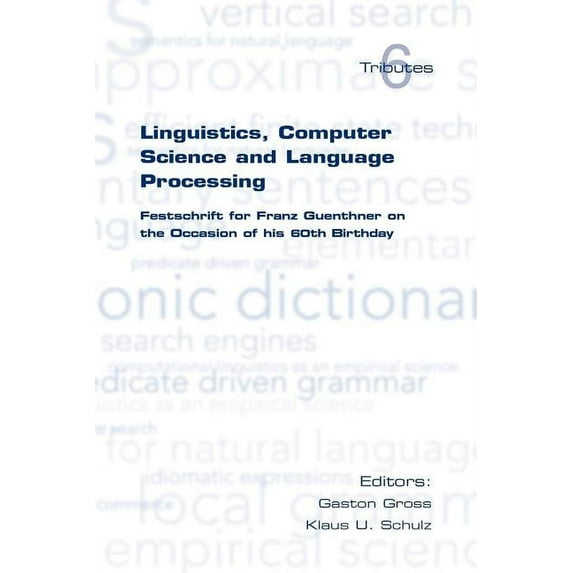 Tributes: Linguistics, Computer Science and Language Processing. Festschrift for Franz Guenthner on the Occasion of His 60th Birthday (Paperback)