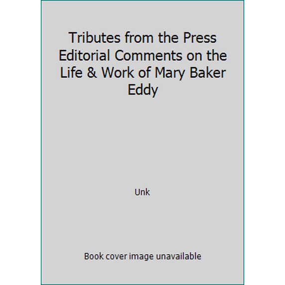 Pre-Owned Tributes from the Press Editorial Comments on the Life & Work of Mary Baker Eddy (Hardcover) 0875102336 9780875102337