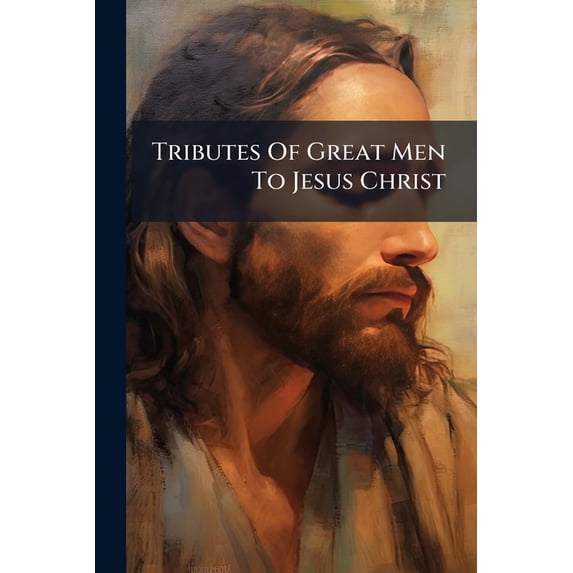 Tributes Of Great Men To Jesus Christ (Paperback)