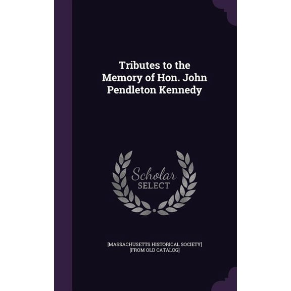 Tributes to the Memory of Hon. John Pendleton Kennedy (Hardcover)