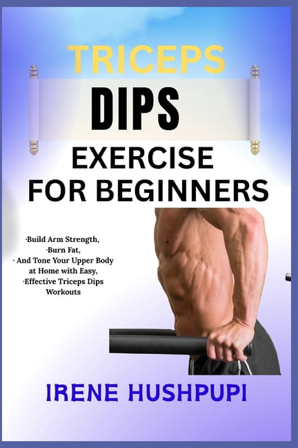 Triceps Dips Exercise for Beginners: -Build Arm Strength, -Burn Fat ...