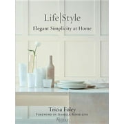 TRICIA FOLEY; ISABELLA ROSSELLINI Tricia Foley Life/Style : Elegant Simplicity at Home (Hardcover)