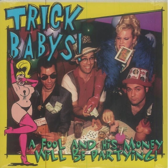 Trick Babys - A Fool And His Money Will Be Partying! - Vinyl LP