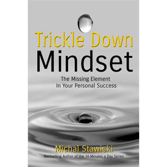 Trickle Down Mindset : The Missing Element in Your Personal Success