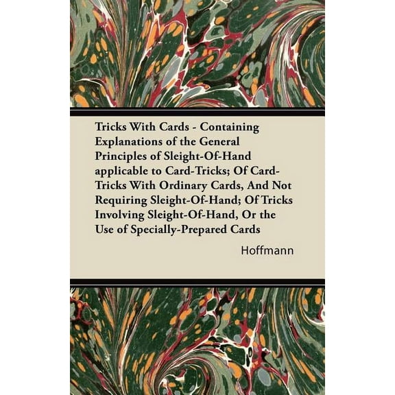 Tricks With Cards - Containing Explanations of the General Principles of Sleight-Of-Hand applicable to Card-Tricks; Of C, (Paperback)