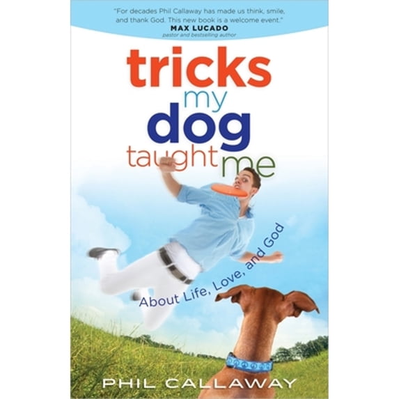 Pre-Owned Tricks My Dog Taught Me: About Life, Love, and God (Paperback) 0736959467 9780736959469