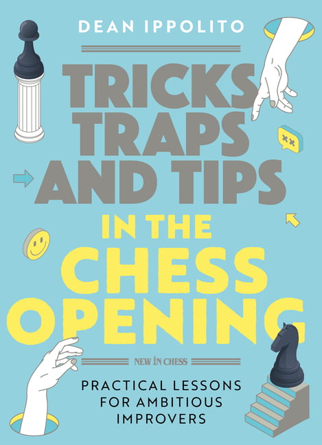 Tricks, Tactics, and Tips in the Chess Opening: Practical Lessons for  Ambitious Improvers: Ippolito, Dean: 9789493257436: : Books