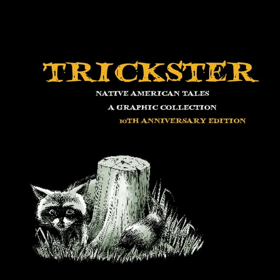 Trickster: Native American Tales, a Graphic Collection, 10th Anniversary Edition, (Paperback)