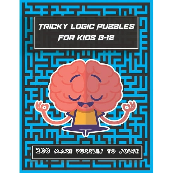 Tricky Logic Puzzles For kids 8-12: 200 maze puzzles to solve, brain challenging maze game book for adults, teens, young adults, senior, boys, girls, (Paperback)
