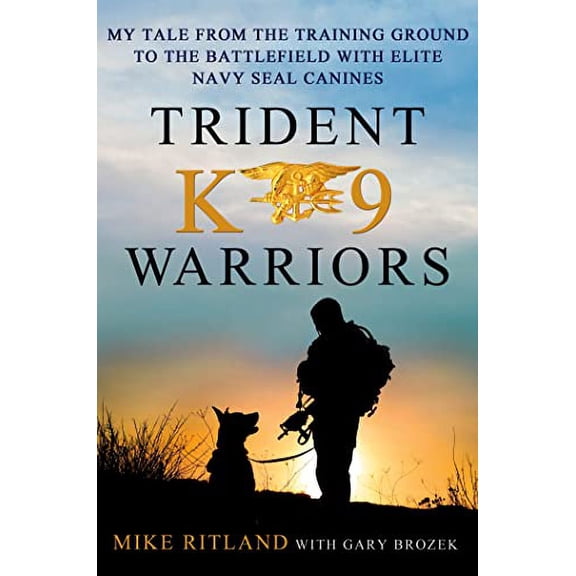 Pre-Owned Trident K9 Warriors: My Tale from the Training Ground to the Battlefield with Elite Navy Seal Canines (Hardcover) 1250024978 9781250024978
