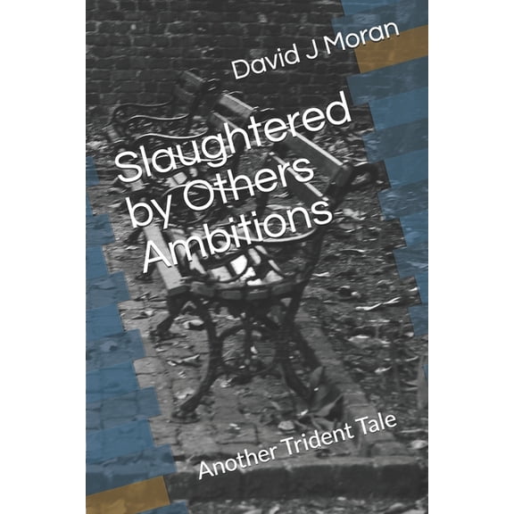 Trident Tales Books: Slaughtered by Others Ambitions: Another Trident Tale (Paperback)